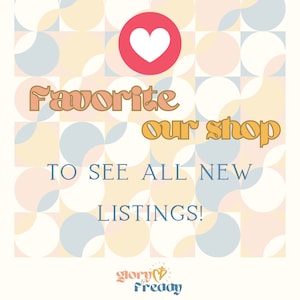 May include: A graphic with a retro geometric pattern in shades of blue, pink, and yellow. The text "Favorite our shop" is in a bold, orange font. The text "To see all new listings!" is in a blue font. The text "glory & freddy" is in a pink font with a heart icon.