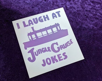 I Laugh At Jungle Cruise Jokes Permanent Vinyl Decal in Magical Holographic or Various Colors