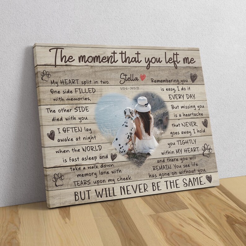 May include: A wooden canvas print with a photo of a woman and a dog. The text reads "The moment that you left me. My heart split in two. One side filled with memories. The other side died with you. I often lay awake at night when the world is fast asleep and take a walk down memory lane with tears upon my cheek. But will never be the same."
