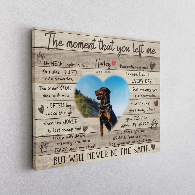 May include: A wooden canvas print with a heart-shaped photo of a Rottweiler dog. The text reads "The moment that you left me. My heart split in two. One side filled with memories, the other side died with you. I often lay awake at night when the world is fast asleep and take a walk down memory lane with tears upon my cheek. But will never be the same."