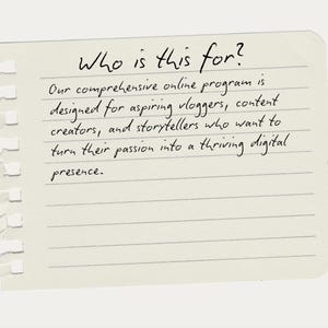 Peut inclure: Une note manuscrite sur papier lign&eacute; avec la question "Who is this for ?" et une description d'un programme en ligne pour les vlogueurs, les cr&eacute;ateurs de contenu et les conteurs. Le texte est &agrave; l'encre noire.