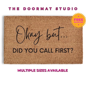 Okay But, Did You Call First? Doormat, Funny Welcome Mat, Sarcastic Welcome Doormat, Customizable Doormat, Personalized Welcome Mat