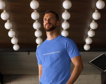 Unfuckingbelievable -  Unisex Jersey Short Sleeve Tee