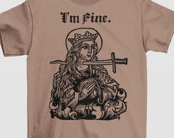 Sarcastic Medieval Woodcut Design | I&#39;m Fine, Funny, Offensive Morbid Dark Humor Gothic, Empathic Serenity and Self Love Graphic Art T-Shirt