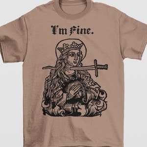 Sarcastic Medieval Woodcut Design | I&#39;m Fine, Funny, Offensive Morbid Dark Humor Gothic, Empathic Serenity and Self Love Graphic Art T-Shirt