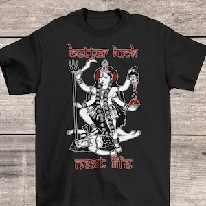 Better Luck Next Life Reincarnation Kali Maa Goddess | Funny Sarcastic Meditation Karma Samsara Dharma Yoga Devi Gift Graphic Art T-Shirt