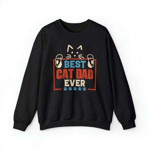 Best Cat Dad Ever - Crewneck Sweatshirt, Custom Cat Sweatshirt, Cat Dad Gift, Cool Cat Sweater, Father&#39;s Day Gifts for Cat Owner, Cat Lover
