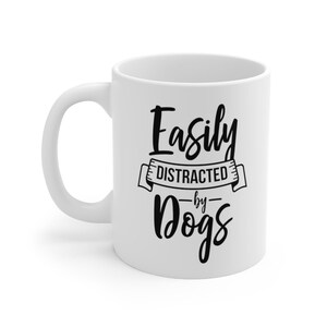 Easily Distracted by Dogs Mug, Custom Dog Mug, Funny Dog Mug, Going Away Gift For Friend, Rescue Dog Mug, Dog Lover Gift, Dog Person Mug