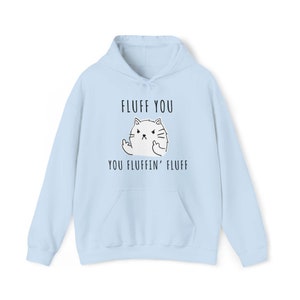 Fluff you, You Fluffin Fluff - Hoodie, Custom Cat Hoodie, No Time for You, Sarcastic Cat Hoodie, Fluff You Cat Hoodie, Gift for Cat Lover