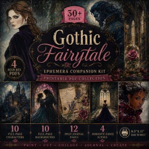 May include: A digital printable PDF collection titled Gothic Fairytale Ephemera Companion Kit featuring 30+ pages, 10 characters, 10 backgrounds, 12 journal pages, and 4 dance scenes. The 8.5 x 11 inch pages include illustrations of a castle, a rose in a glass dome, and figures.