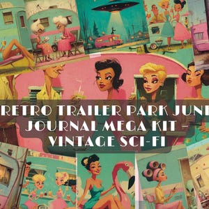 May include: A collage of vintage illustrations depicting retro trailer park scenes with women, aliens, and mid-century modern elements. The text "Retro Trailer Park Junk Journal Mega Kit - Vintage Sci-Fi" is displayed.