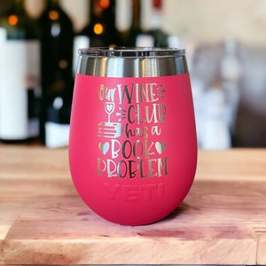 Yeti Laser Engraved Wine Tumbler - Our Wine Club, Has a Book Problem , Bookclub Gift , Yeti Wine Tumbler , Book Club Tumbler