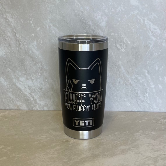 Yeti Laser Engraved Authentic Tumbler FLUFF YOU 