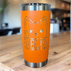 Laser Engraved YETI Tumbler – FLUFF YOU | 20 oz or 30 oz Funny Animal Cup | Sarcastic Gift for Her or Him | Pet Lover Humor