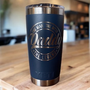 Laser Engraved YETI Tumbler – “Man. Myth. Legend. Daddy.” | Gift for Dad | Father’s Day or Birthday Gift | 20 oz or 30 oz Ramble