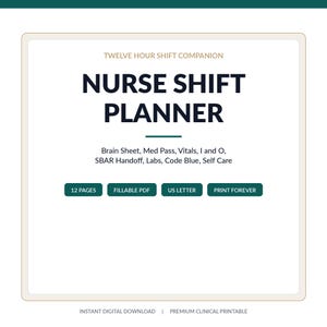 May include: A digital nurse shift planner with a white background and dark green accents. The text reads: TWELVE HOUR SHIFT COMPANION, NURSE SHIFT PLANNER, Brain Sheet, Med Pass, Vitals, I and O, SBAR Handoff, Labs, Code Blue, Self Care, 12 PAGES, FILLABLE PDF, US LETTER, PRINT FOREVER, INSTANT DIGITAL DOWNLOAD, PREMIUM CLINICAL PRINTABLE.