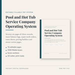May include: An editable fillable PDF system for a pool and hot tub service company. The document includes seventy-six pages, 3500 fillable boxes, seven sections, and is US Letter size. The text reads Pool and Hot Tub Service Company Operating System.