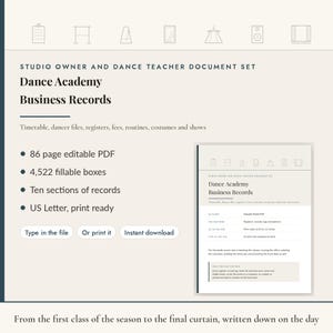May include: A digital document set titled Dance Academy Business Records for studio owners and teachers. It includes an 86-page editable PDF with 4,522 fillable boxes, ten record sections, and is formatted for US Letter 8.5 by 11 inches paper.