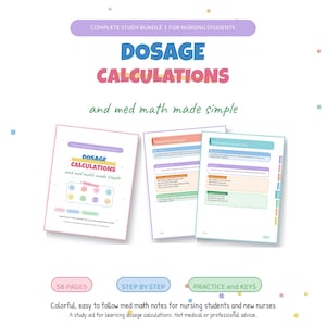 May include: A nursing study bundle featuring three pages of dosage calculations and med math notes. The text reads: COMPLETE STUDY BUNDLE | FOR NURSING STUDENTS, DOSAGE CALCULATIONS, and med math made simple. Includes 58 pages, step by step guides, and keys.