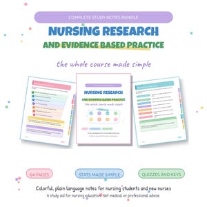 May include: A digital study notes bundle titled Nursing Research and Evidence Based Practice, the whole course made simple. The set includes 64 pages of colorful, plain language notes, stats made simple, and quizzes with keys for nursing students.