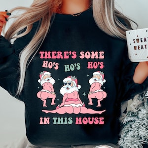 Es gibt einige ho's im Haus Weihnachtssweatshirt, lustiges Weihnachtssweat, hässlicher Weihnachtspullover, Weihnachtsmannhemd, lustiger Weihnachtspullover