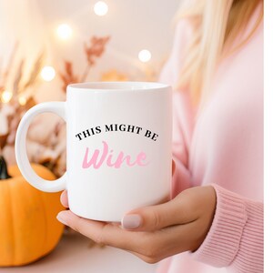 This Might Be Wine | Wine Not Coffee Mug | Wine Mug | Wine Drinkers | Funny Mug | Birthday Gift |  Gift For Mom | Gifts For Friends | Rose
