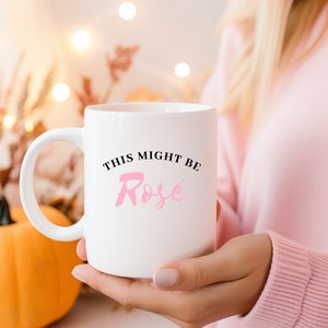 This Might Be Rosé | Rosé Coffee Mug | Wine Mug | Rosé Drinkers | Funny Mug | Birthday Gift |  Gift For Mom | Gifts For Friends | Rosé