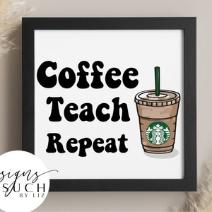 Coffee Teach Repeat SVG | Teacher Life SVG | Back to School PNG ...