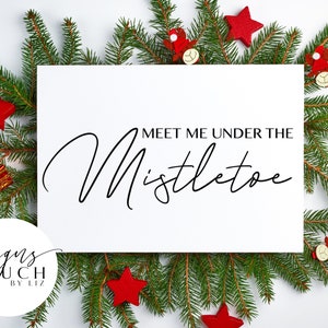 Meet Me Under The Mistletoe SVG | Christmas SVG | Christmas Sign | Mistletoe Christmas | Christmas Present Ideas | Gift Ideas