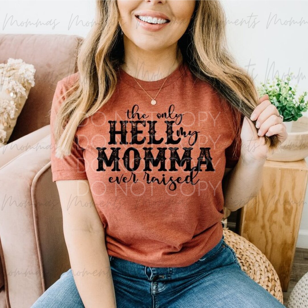The Only HELL My MOMMA Ever Raised | Cute Tee | Trendy | Funny | Autumn ...