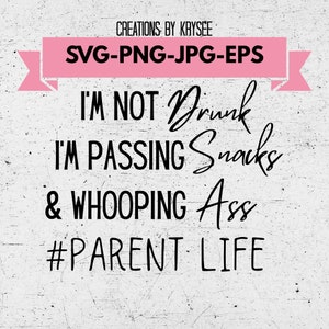 Ik ben niet dronken, ik geef snacks door, en whooping ass. #Parentlife Svg, PngJpeg, Eps, Digitale download