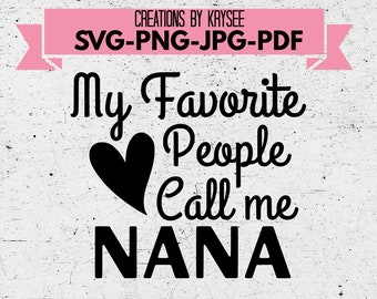 My favorite people call me Nana svg, png, jpeg, pdf digital download