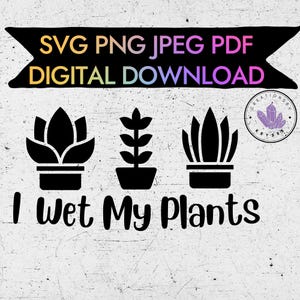 Ich nasse meine Pflanzen svg, png, jpeg, pdf digitaler Download