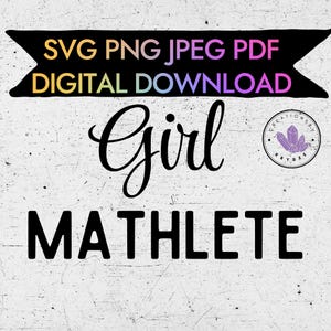 May include: Black and white digital download graphic with the text "SVG PNG JPEG PDF DIGITAL DOWNLOAD" at the top, "Girl" in a cursive font in the middle, and "MATHLETE" in a bold font at the bottom. A small purple and white logo with the text "CREATIONS BY KRYSEE" is in the upper right corner.
