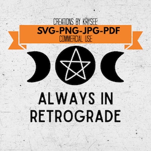 Always in retrograde Digital Download Svg, Png, Jpg, Pdf zip file