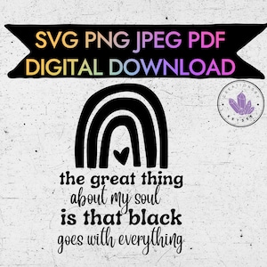 the great thing about my soul is black goes with everything svg, png, jpg, pdf digital download