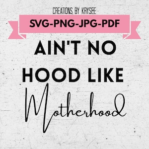 Ain't no hood like motherhood svg, png, jpg, pdf digital download zip file folder