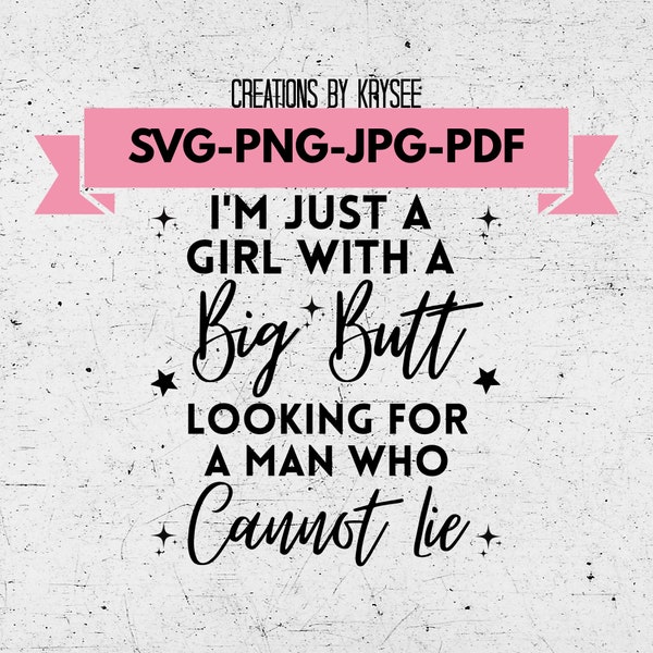 I'm just a girl with a big butt looking for a man that cannot lie Svg, Png, Jpg, Pdf digital download