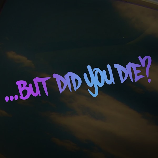 But Did You Die Car Window Sticker, Die-Cut Vinyl Decal