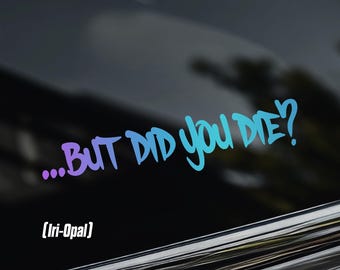 But Did You Die Car Window Sticker [Die-Cut Vinyl Decal]