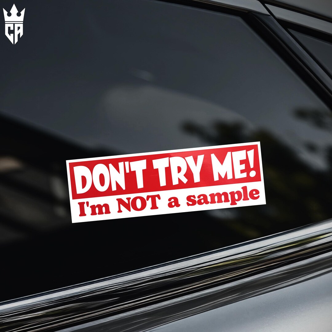 Don't Try Me I'm Not A Sample | Bumper Sticker - Etsy