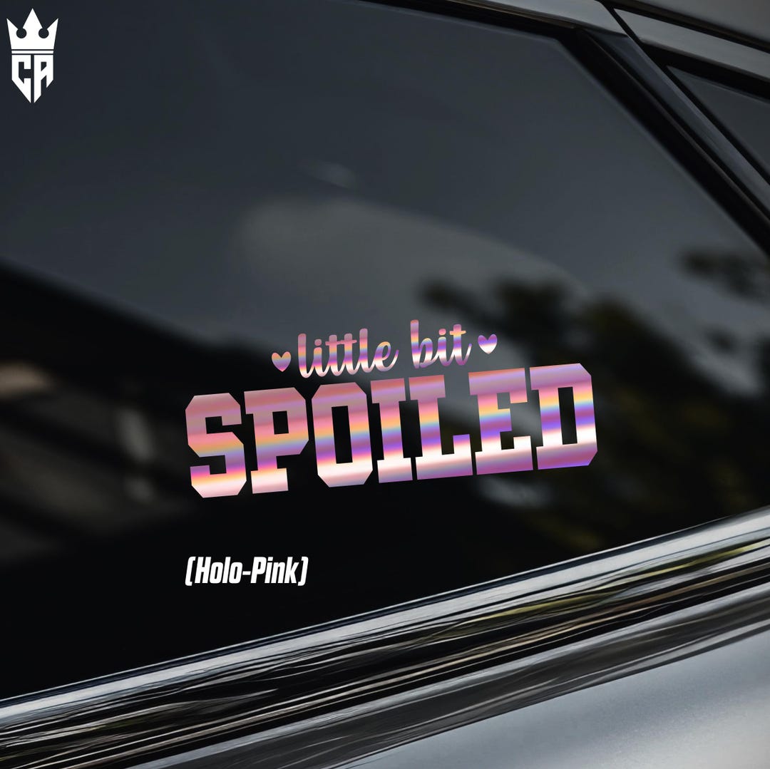 Little Bit Spoiled Car Window Sticker [die-cut Vinyl Decal] - Etsy