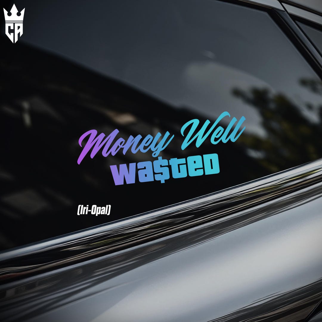Money Well WASTED Car Window Sticker [die-cut Vinyl Decal] - Etsy