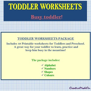 May include: A printable worksheet package for toddlers and preschoolers. The package includes 48 worksheets covering alphabet, numbers, shapes, and colors.  The text on the image reads "Toddler Worksheets, Busy toddler! Toddler Worksheets Package, Includes 48 Printable worksheets for Toddlers and Preschool. A great way for your toddler to learn, practice and keep him busy in the meantime! The package includes: Alphabet, Numbers, Shapes, Colours, Creative Mode On."
