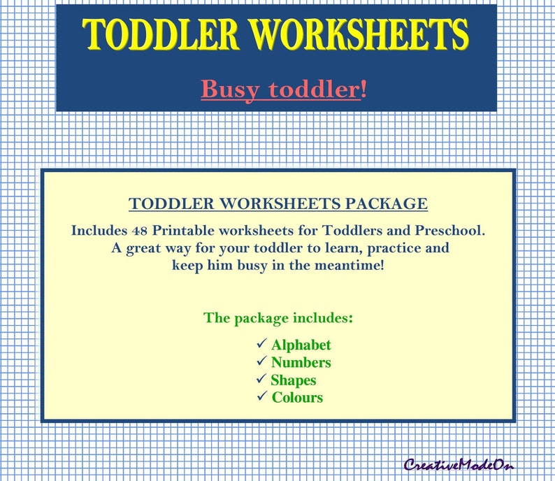 May include: A printable worksheet package for toddlers and preschoolers. The package includes 48 worksheets covering alphabet, numbers, shapes, and colors.  The text on the image reads "Toddler Worksheets, Busy toddler! Toddler Worksheets Package, Includes 48 Printable worksheets for Toddlers and Preschool. A great way for your toddler to learn, practice and keep him busy in the meantime! The package includes: Alphabet, Numbers, Shapes, Colours, Creative Mode On."