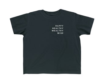 Inspirational Shirt for Toddlers and Kids - Happy Healthy Wealthy Wise - Fine Jersey Tee