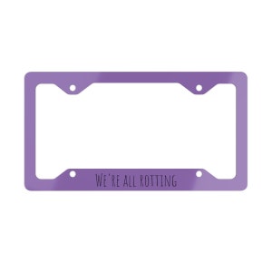We're All Rotting Metal License Plate Frame