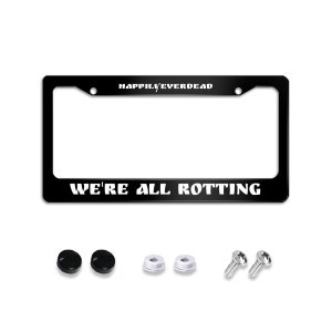 We&#39;re All Rotting Aluminum License Plate Cover