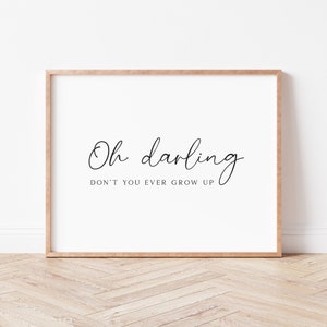 Nursery Print. Nursery Wall Art. Oh darling don&#39;t you ever grow up. Minimalist Nursery Art. Boys Nursery Decor. Printable Kids Gift.