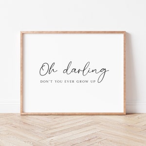 Nursery Print. Nursery Wall Art. Oh darling don't you ever grow up. Minimalist Nursery Art. Boys Nursery Decor. Printable Kids Gift.